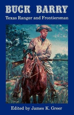 Buck Barry, Texas Ranger and Frontiersman by Greer, James K.