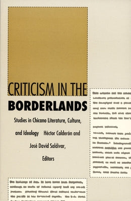 Criticism in the Borderlands: Studies in Chicano Literature, Culture, and Ideology by Calder&#243;n, H&#233;ctor