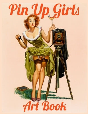 Pin Up Girls Art Book: Vintage Pinup Collection Book by Enthusiasts, Vintage