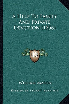 A Help to Family and Private Devotion (1856) by Mason, William