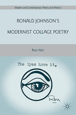 Ronald Johnson's Modernist Collage Poetry by Hair, R.