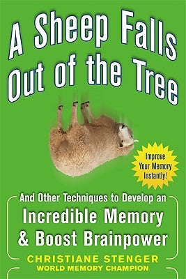 A Sheep Falls Out of the Tree: And Other Techniques to Develop an Incredible Memory and Boost Brainpower by Stenger, Christiane