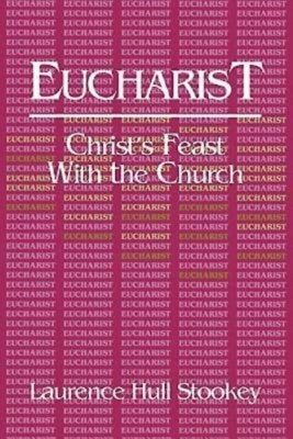 Eucharist: Christ's Feast with the Church by Stookey, Laurence Hull