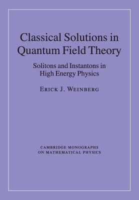 Classical Solutions in Quantum Field Theory by Weinberg, Erick J.