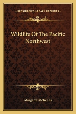 Wildlife of the Pacific Northwest by McKenny, Margaret