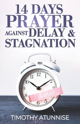 14 Days Prayer Against Delay & Stagnation by Atunnise, Timothy