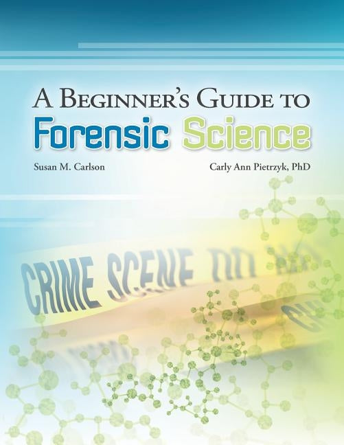 A Beginner's Guide to Forensic Science by Pietrzyk Phd, Carly a.