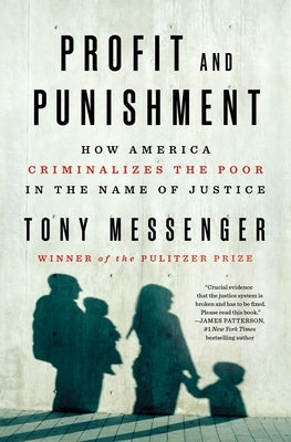 Profit and Punishment: How America Criminalizes the Poor in the Name of Justice by Messenger, Tony