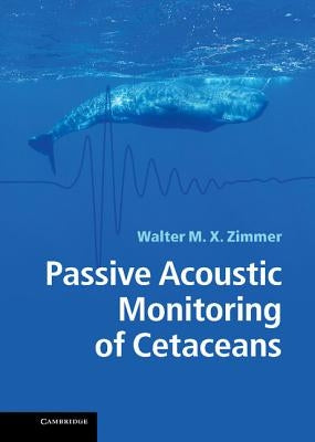 Passive Acoustic Monitoring of Cetaceans by Zimmer, Walter M. X.