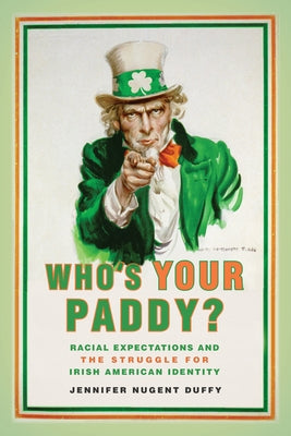 Who's Your Paddy?: Racial Expectations and the Struggle for Irish American Identity by Duffy, Jennifer Nugent