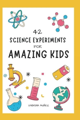 42 Science Experiments for Amazing Kids by Mu&#241;oz Gonz&#225;lez, Sabrina