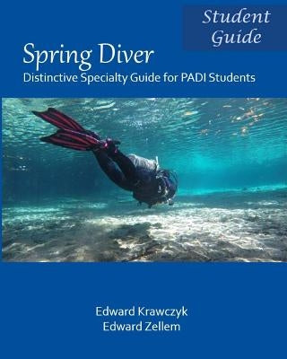 Spring Diver: Distinctive Specialty Guide for PADI Students by Krawczyk, Edward