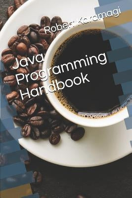 Java Programming Handbook by Karamagi, Robert