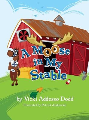 A Moose in My Stable by Addesso Dodd, Vicki