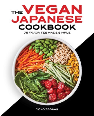The Vegan Japanese Cookbook: 75 Favorites Made Simple by Segawa, Yoko