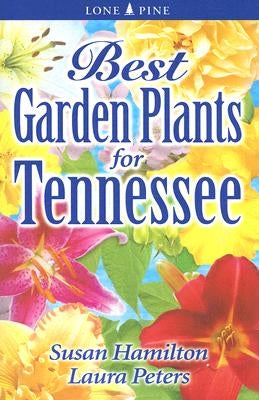 Best Garden Plants for Tennessee by Hamilton, Sue