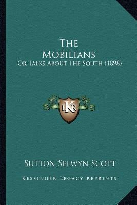 The Mobilians: Or Talks About The South (1898) by Scott, Sutton Selwyn