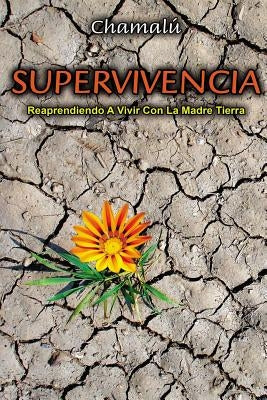 Supervivencia: Reaprendiendo a vivir con la madre tierra by Chamalu