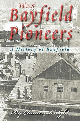 Tales Of Bayfield Pioneers: A History Of Bayfield by Knight, Eleanor
