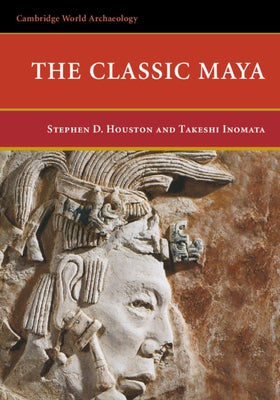 The Classic Maya by Houston, Stephen D.