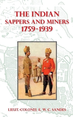 The Indian Sappers and Miners 1759-1939 by Sandes, Lieut -Colonel E. W. C.