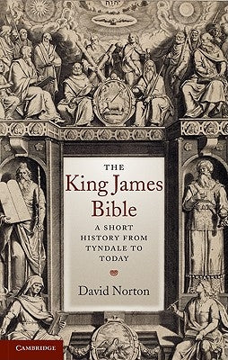 The King James Bible: A Short History from Tyndale to Today by Norton, David