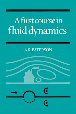 A First Course in Fluid Dynamics by Paterson, A. R.