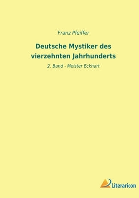 Deutsche Mystiker des vierzehnten Jahrhunderts: 2. Band - Meister Eckhart by Pfeiffer, Franz
