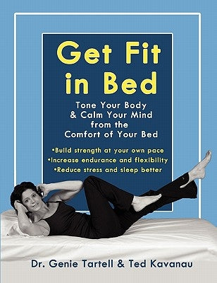 Get Fit in Bed: Tone Your Body & Calm Your Mind from the Comfort of Your Bed by Tartell, Genie