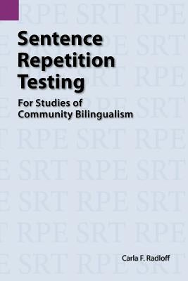 Sentence Repetition Testing for Studies of Community Bilingualism by Radloff, Carla