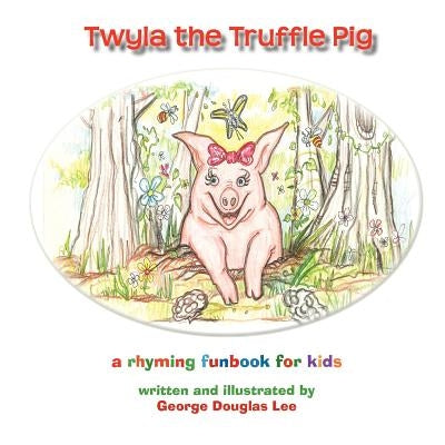 Twyla the Truffle Pig by Lee, George Douglas