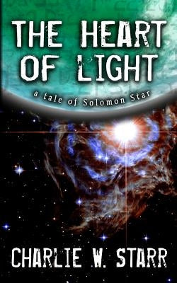 The Heart of Light: A Tale of Solomon Star by Starr, Charlie W.