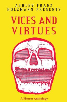 Vices and Virtues: A Horror Anthology by Walker, C. K.