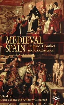 Medieval Spain: Culture, Conflict and Coexistence by Collins, R.