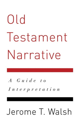 Old Testament Narrative: A Guide to Interpretation by Walsh, Jerome T.