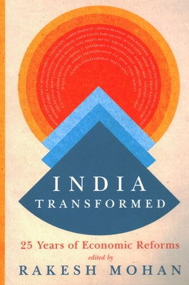India Transformed: Twenty-Five Years of Economic Reforms by Mohan, Rakesh