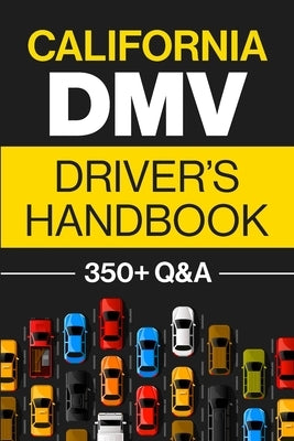 California DMV Driver's Handbook: Practice for the California Permit Test with 350+ Driving Questions and Answers by Prep, Discover
