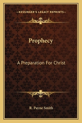 Prophecy: A Preparation for Christ by Smith, R. Payne