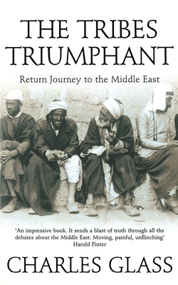 The Tribes Triumphant: Return Journey to the Middle East by Glass, Charles