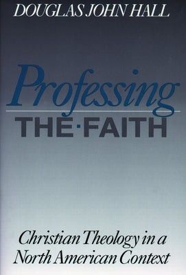 Professing the Faith by Hall, Douglas John