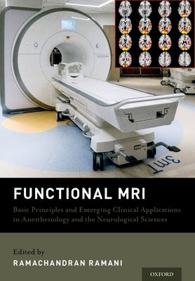 Functional MRI: Basic Principles and Emerging Clinical Applications for Anesthesiology and the Neurological Sciences by Ramani, Ramachandran
