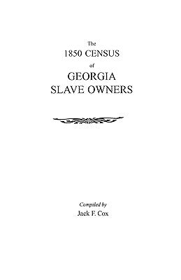 The 1850 Census of Georgia Slave Owners by Cox, Jack F.