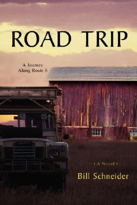 Road Trip: A Journey Along Route 6 by Schneider, Bill