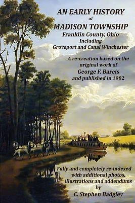 An Early History of Madison Township, Franklin County, Ohio: Including Groveport and Canal Winchester by Badgley, C. Stephen
