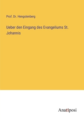 Ueber den Eingang des Evangeliums St. Johannis by Hengstenberg, Prof