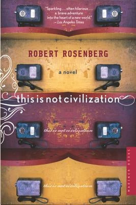 This Is Not Civilization by Rosenberg, Robert