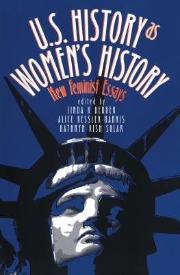 U.S. History As Women's History: New Feminist Essays by Kerber, Linda K.