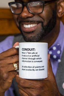 Conduit: [A Collection of Poems and Short Stories by Jon Goode] by Goode, Jon