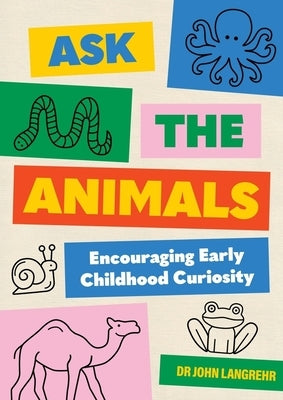 Ask the Animals: Encouraging Early Childhood Curiosity by Langrehr, John