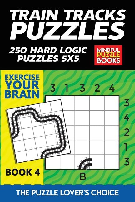 Train Tracks Puzzles: 250 Hard Logic Puzzles 5x5 by Mindful Puzzle Books